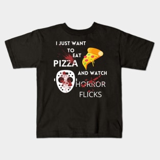 I Just Want To Eat Pizza And Watch Horror Flicks Kids T-Shirt